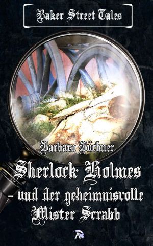 [Baker Street Tales 02] • Sherlock Holmes und der geheimnisvolle Mister Scrabb